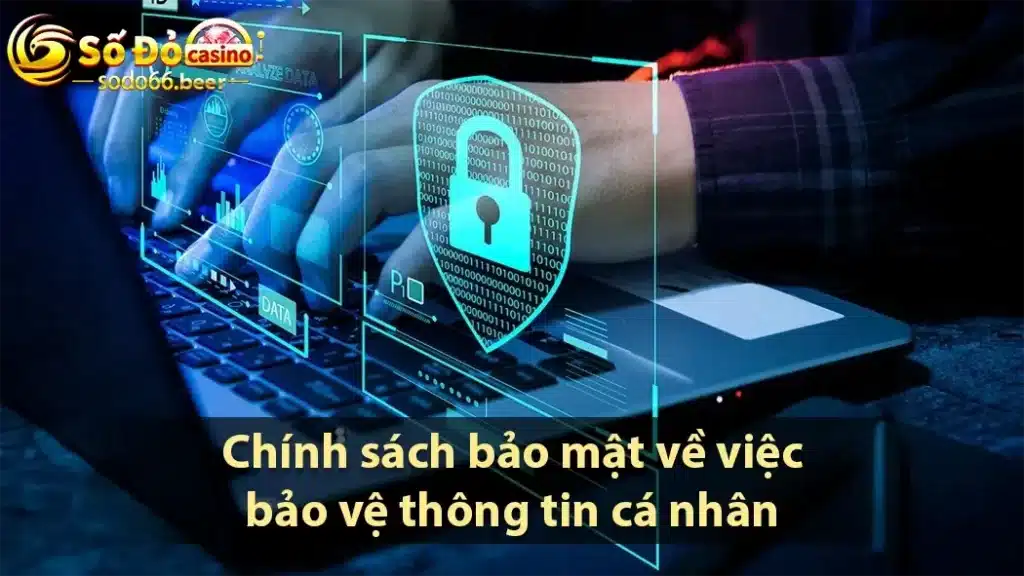 Chính sách bảo mật về việc bảo vệ thông tin cá nhân