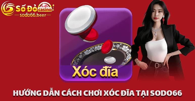 Cách Tham Gia Trò Chơi Xóc Đĩa Tại Sodo66